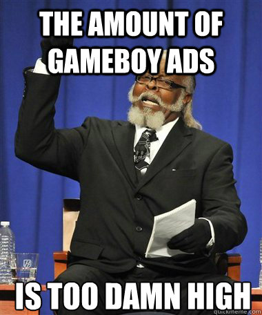 the amount of gameboy ads Is too damn high  Rent Is Too Damn High Guy