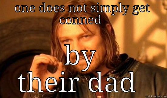 ONE DOES NOT SIMPLY GET CONNED  BY THEIR DAD  Boromir