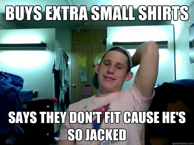 Buys Extra Small Shirts says they don't fit cause he's so jacked  