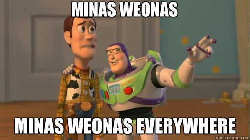 minas weonas minas weonas everywhere  Everywhere