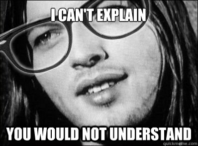 I can't explain you would not understand - I can't explain you would not understand  Hipster Gilmour