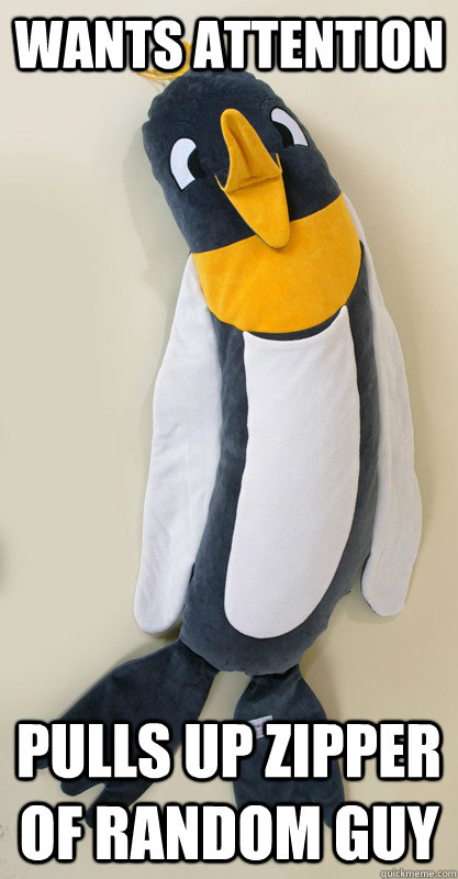 Wants attention Pulls up zipper of random guy - Wants attention Pulls up zipper of random guy  Socially retarded penguin