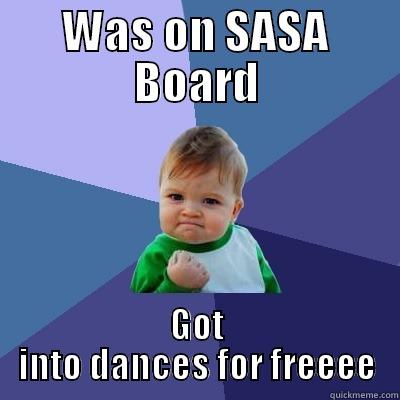 SASA Board Meme 2 - WAS ON SASA BOARD GOT INTO DANCES FOR FREEEE Success Kid