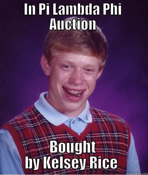 IN PI LAMBDA PHI AUCTION BOUGHT BY KELSEY RICE  Bad Luck Brian