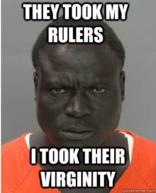 They took my rulers I took their virginity  Scary Black Man