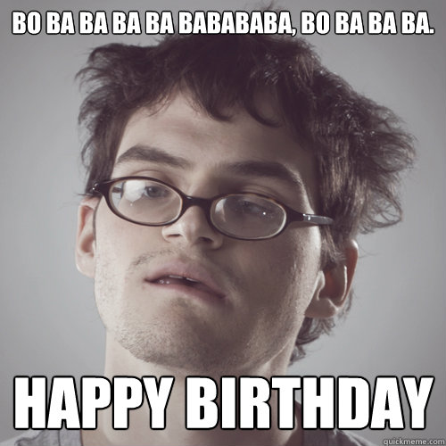 bo ba ba ba ba babababa, Bo Ba ba ba. Happy birthday  Jeffery Dallas