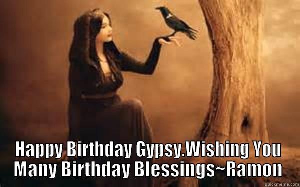  HAPPY BIRTHDAY GYPSY.WISHING YOU MANY BIRTHDAY BLESSINGS~RAMON Misc