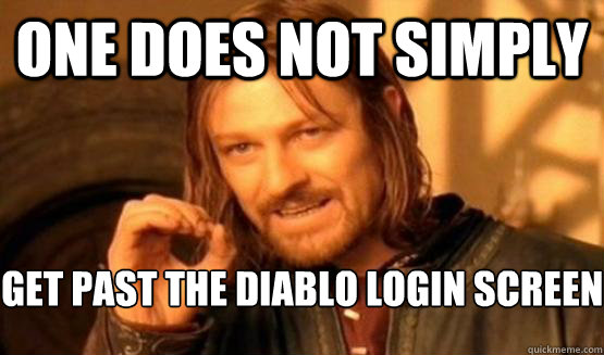 One does not simply get past the diablo login screen  