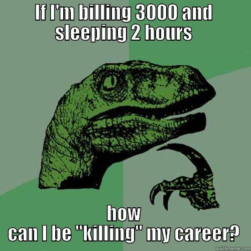 IF I'M BILLING 3000 AND SLEEPING 2 HOURS HOW CAN I BE 