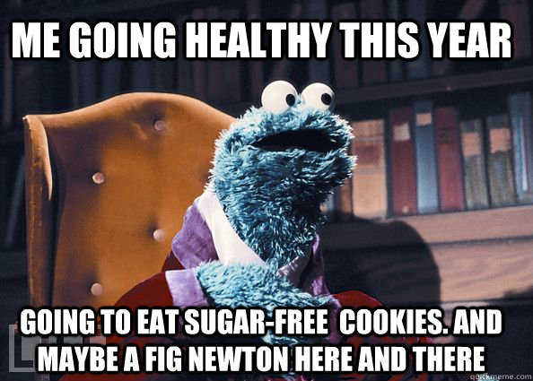 Me going healthy this year going to eat sugar-free  cookies. and maybe a fig newton here and there - Me going healthy this year going to eat sugar-free  cookies. and maybe a fig newton here and there  Cookie Monster