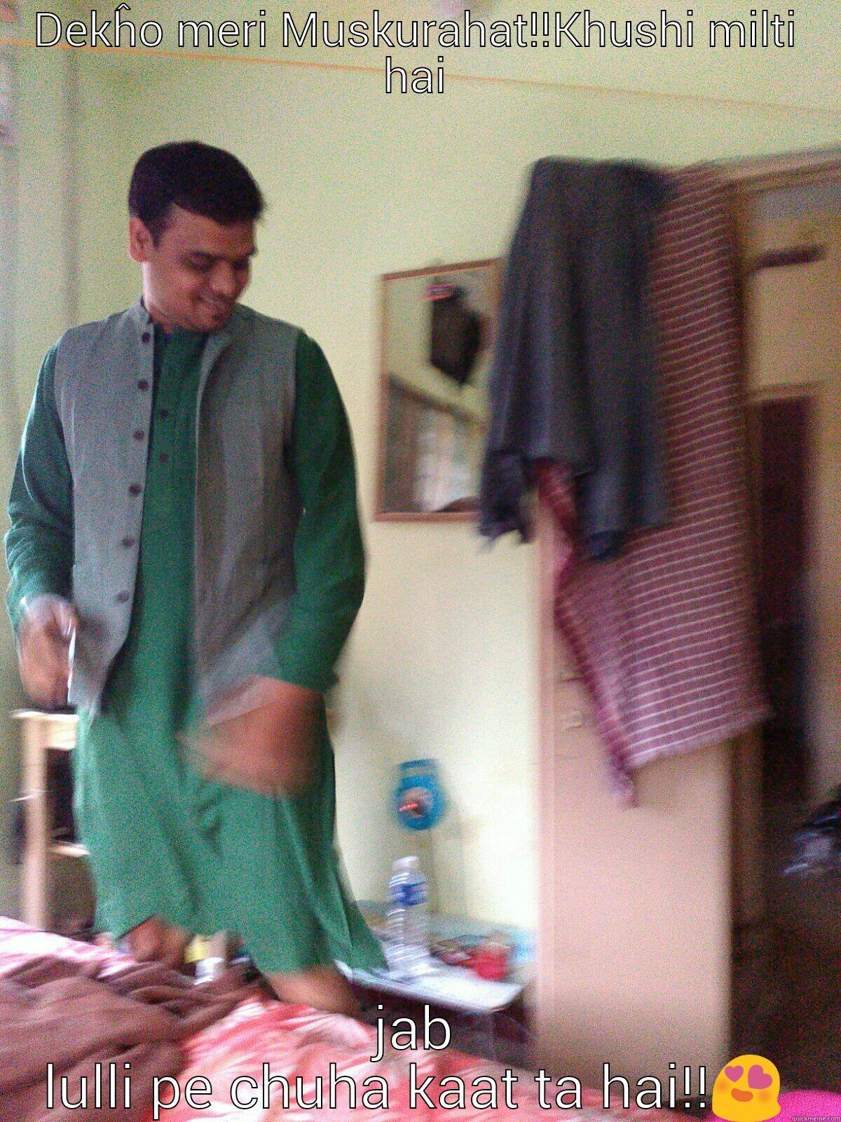 DEKĤO MERI MUSKURAHAT!!KHUSHI MILTI HAI JAB LULLI PE CHUHA KAAT TA HAI!! Misc