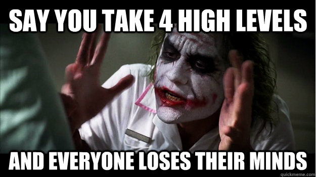 say you take 4 high levels and everyone loses their minds  Joker Mind Loss