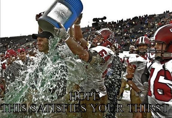  HOPE THIS SATISFIES YOUR THIRST Misc