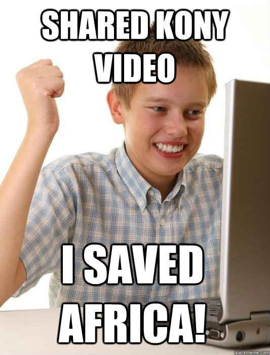 Shared Kony video I saved Africa!  First Day on the Internet Kid