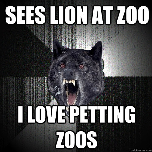 Sees lion at Zoo I love petting zoos  Insanity Wolf