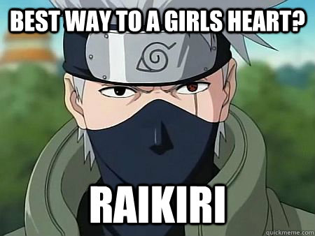 Best way to a girls Heart? Raikiri  Scumbag Kakashi