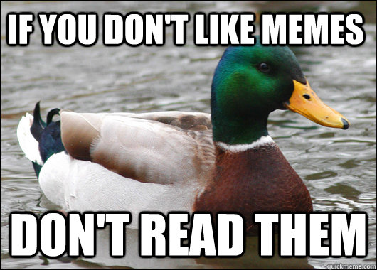 If you don't like memes Don't read them  Actual Advice Mallard