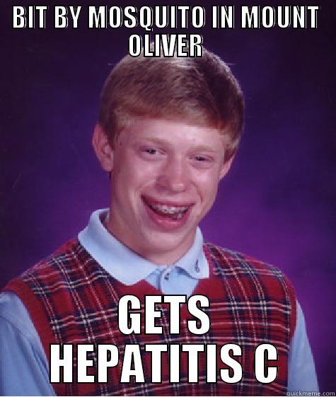 BIT BY MOSQUITO IN MOUNT OLIVER GETS HEPATITIS C Bad Luck Brian