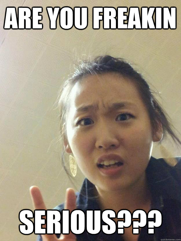 are you freakin serious??? - are you freakin serious???  Misc