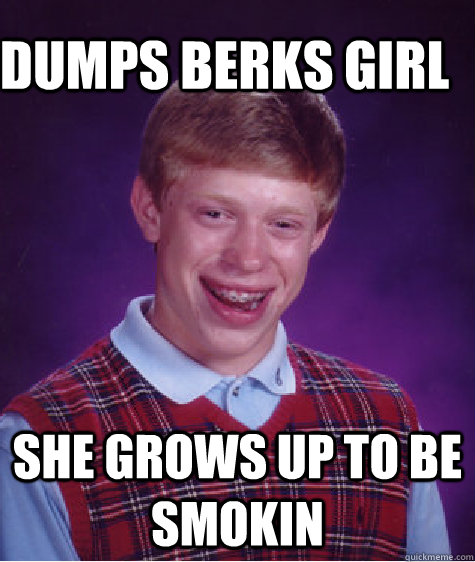 Dumps berks girl she grows up to be smokin  Bad Luck Brain