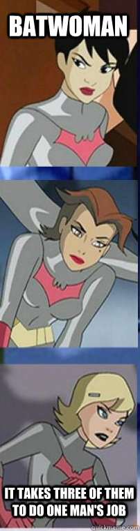 Batwoman It takes three of them to do one man's job - Batwoman It takes three of them to do one man's job  Batwomen  Batman