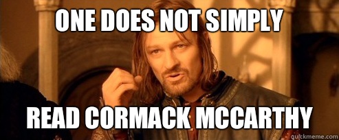 One does not simply read cormack mccarthy  One Does Not Simply