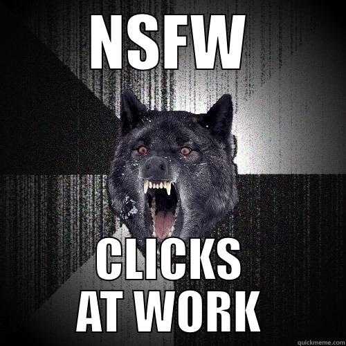 NSFW CLICKS AT WORK Insanity Wolf