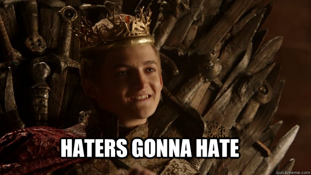  Haters gonna hate  King joffrey