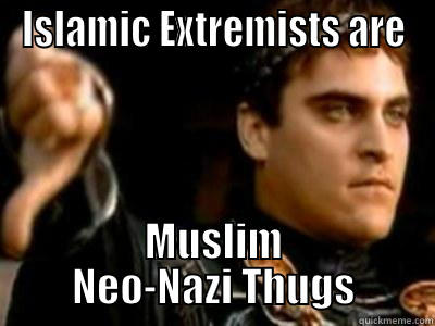 ISLAMIC EXTREMISTS ARE MUSLIM NEO-NAZI THUGS Downvoting Roman