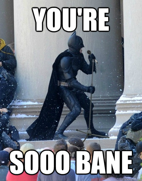 you're sooo bane - you're sooo bane  Karaoke Batman