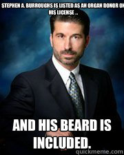 Stephen A. Burroughs is listed as an organ donor on his license ...  and his beard is included.  
