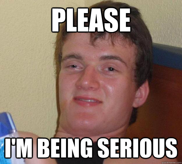 Please I'm being serious - Please I'm being serious  10 Guy
