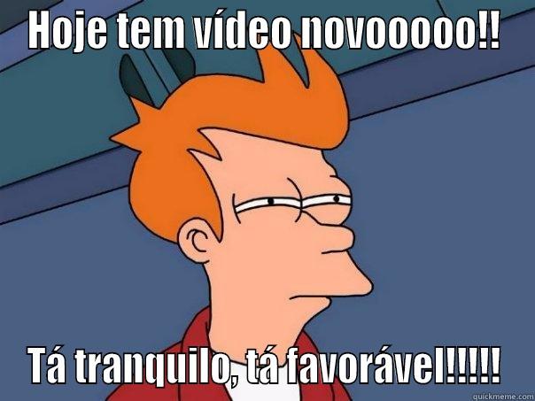 HOJE TEM VÍDEO NOVOOOOO!! TÁ TRANQUILO, TÁ FAVORÁVEL!!!!! Futurama Fry