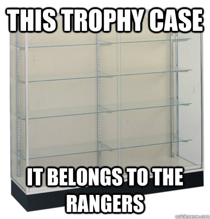 this trophy case it belongs to the rangers - this trophy case it belongs to the rangers  Misc