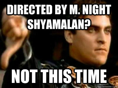 Directed by M. Night Shyamalan? Not This TIme  Downvoting Roman