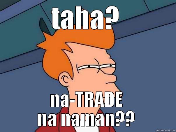 TAHA? NA-TRADE NA NAMAN?? Futurama Fry