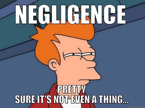 NEGLIGENCE PRETTY SURE IT'S NOT EVEN A THING... Futurama Fry