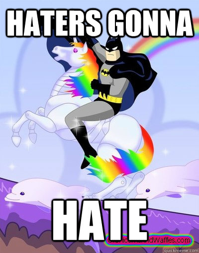 Haters Gonna hate - Haters Gonna hate  Batman Unicorn Meme