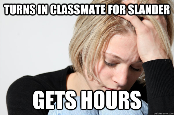 Turns in classmate for slander gets hours  Misunderstood Girlfriend