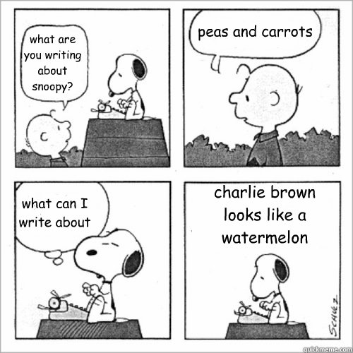 what are you writing about snoopy? peas and carrots what can I write about charlie brown looks like a watermelon - what are you writing about snoopy? peas and carrots what can I write about charlie brown looks like a watermelon  Shitty Peanuts