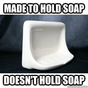 Made to hold soap doesn't hold soap - Made to hold soap doesn't hold soap  Scumbag Soap Shelf