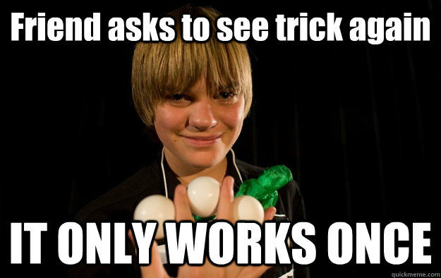 Friend asks to see trick again IT ONLY WORKS ONCE  Socially Awkward Magician