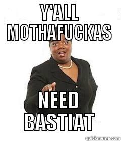 Y'ALL MOTHAFUCKAS NEED BASTIAT Misc
