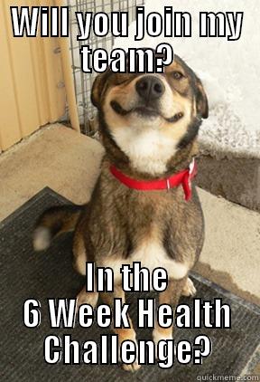WILL YOU JOIN MY TEAM? IN THE 6 WEEK HEALTH CHALLENGE? Good Dog Greg