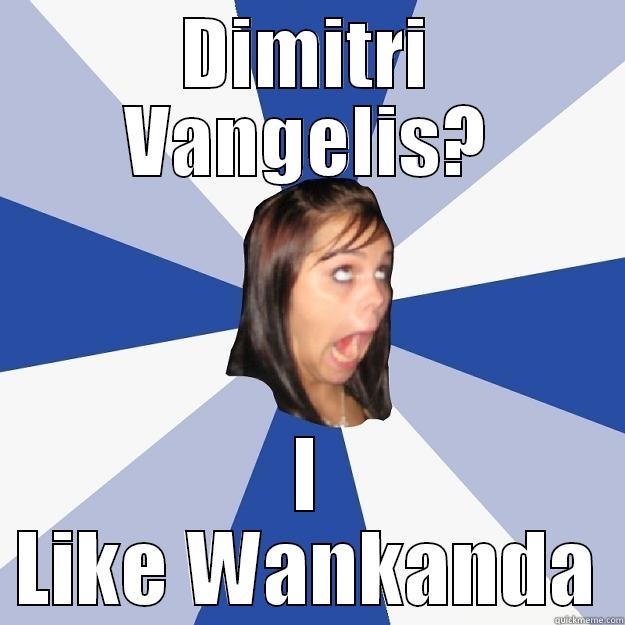 DIMITRI VANGELIS? I LIKE WANKANDA Annoying Facebook Girl
