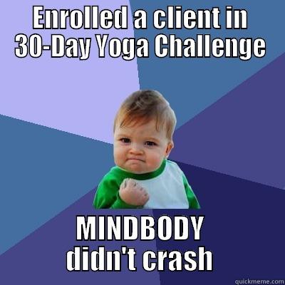 ENROLLED A CLIENT IN 30-DAY YOGA CHALLENGE MINDBODY DIDN'T CRASH Success Kid