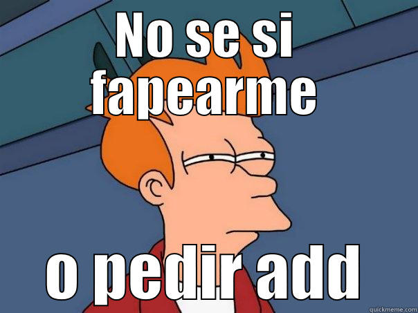 NO SE SI FAPEARME O PEDIR ADD Futurama Fry