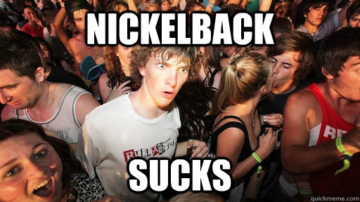 Nickelback Sucks  Sudden Clarity Clarence