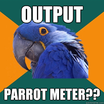 OUTPUT PARROT METER??  Paranoid Parrot