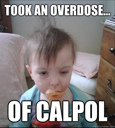 Took an overdose... of calpol  Party Toddler